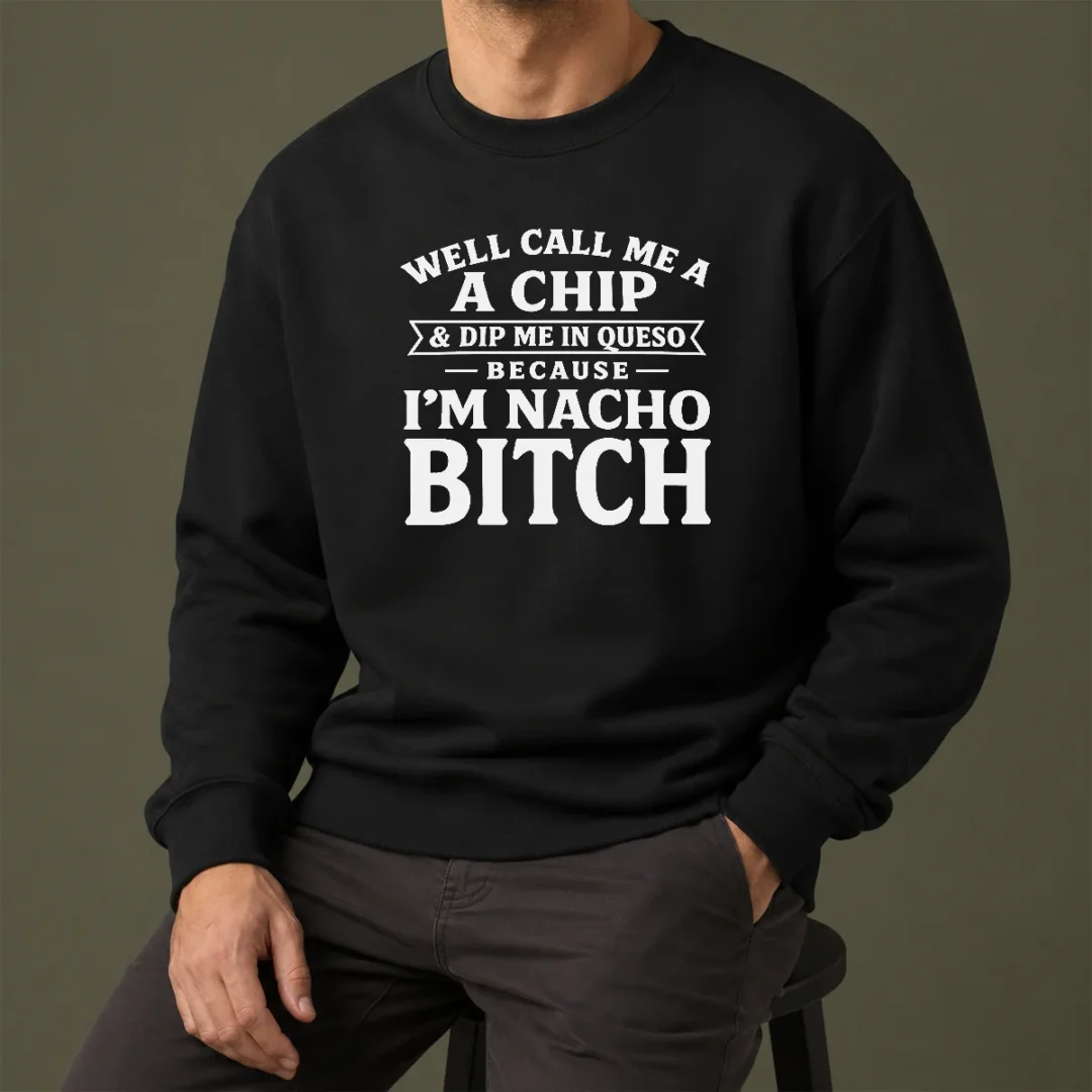 pretty-well-call-me-a-chip-and-dip-me-in-queso-because-i-m-nacho-bitch-sweater Pretty Well Call Me A Chip And Dip Me In Queso Because I'M Nacho Bitch Sweater
