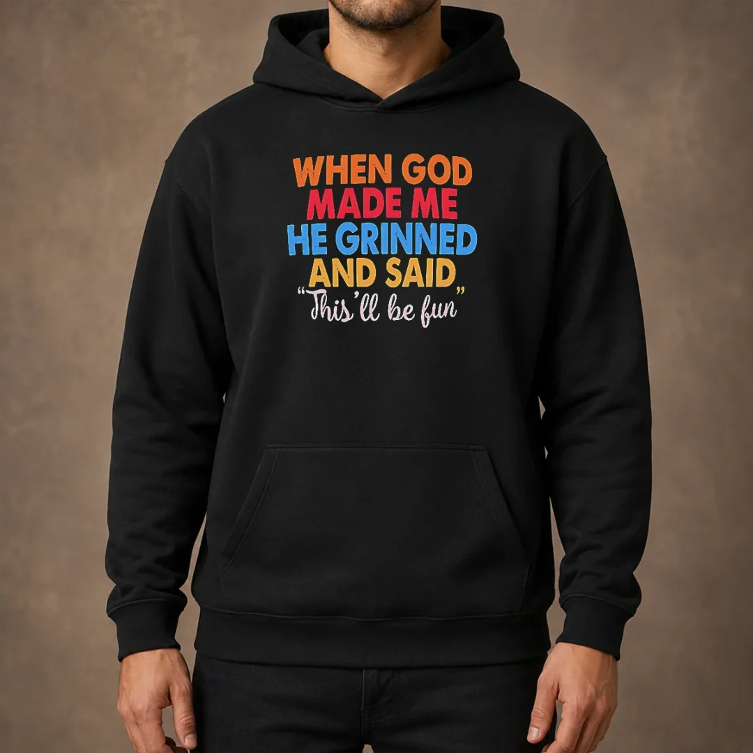 pretty-when-god-made-me-he-grinned-and-said-this-ll-be-fun-hoodie Pretty When God Made Me He Grinned And Said This'Ll Be Fun Hoodie in black with front graphic print
