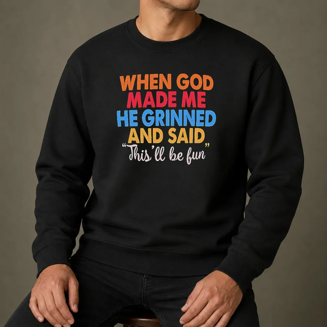 pretty-when-god-made-me-he-grinned-and-said-this-ll-be-fun-sweater Pretty When God Made Me He Grinned And Said This'Ll Be Fun Sweater