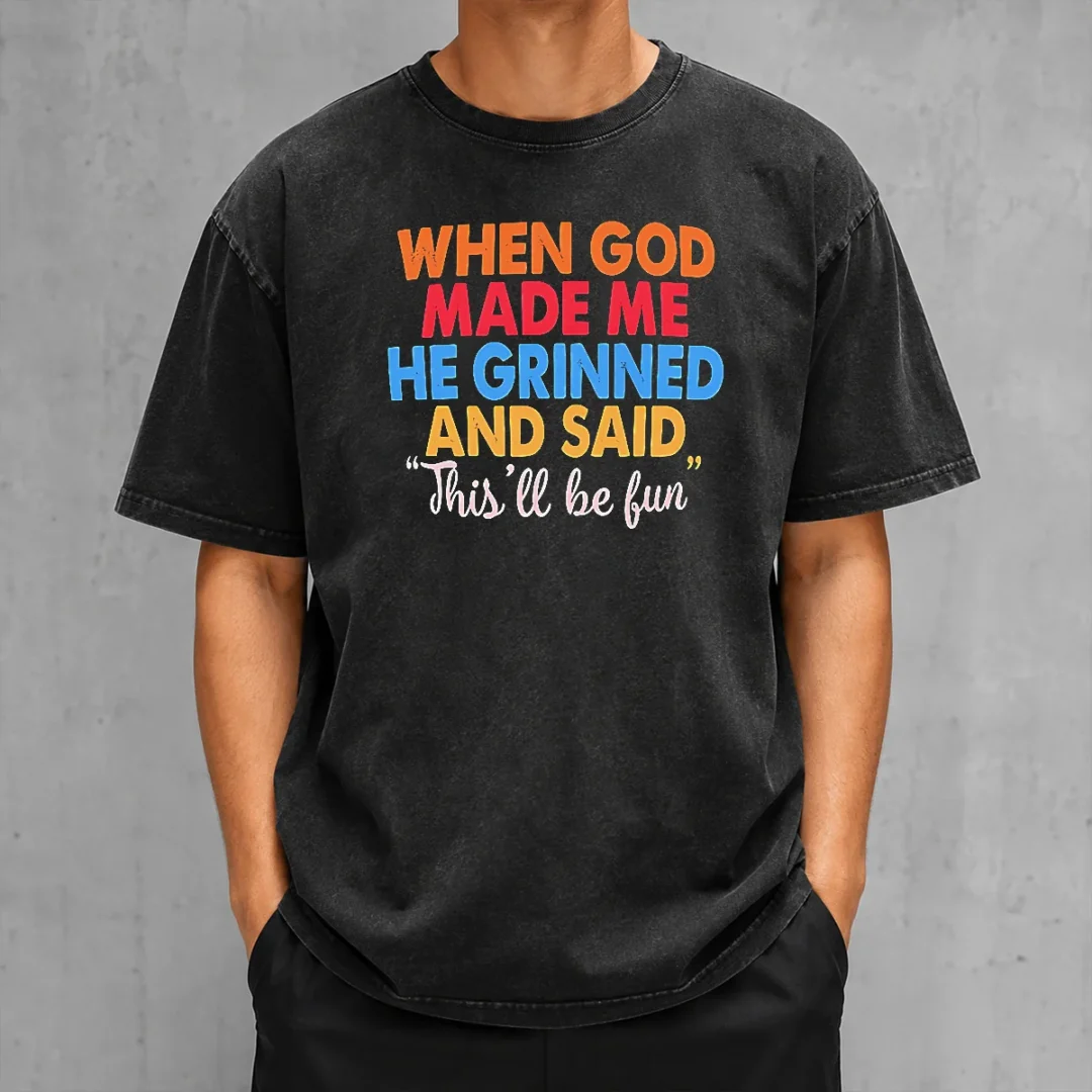 pretty-when-god-made-me-he-grinned-and-said-this-ll-be-fun-washed-t-shirt Pretty When God Made Me He Grinned And Said This'Ll Be Fun Washed T-Shirt