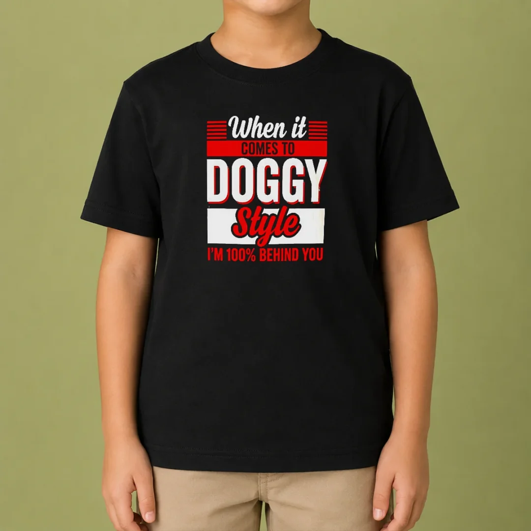 pretty-when-it-comes-to-doggy-style-i-am-100-percent-behind-you-kids-t-shirt Pretty When It Comes To Doggy Style I Am 100 Percent Behind You Kids T-Shirt