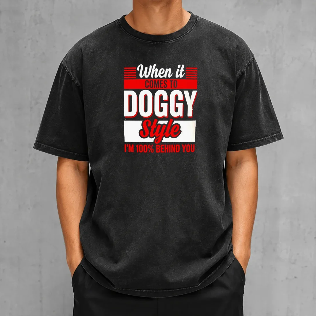 pretty-when-it-comes-to-doggy-style-i-am-100-percent-behind-you-washed-t-shirt Pretty When It Comes To Doggy Style I Am 100 Percent Behind You printed on a soft washed t shirt in light gray