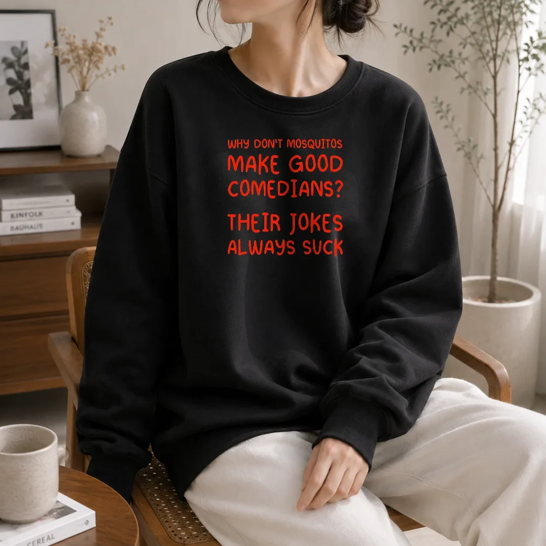 pretty-why-don-t-mosquitos-make-good-comedians-their-jokes-always-suck-sweater Pretty Why Don'T Mosquitos Make Good Comedians Their Jokes Always Suck Sweater