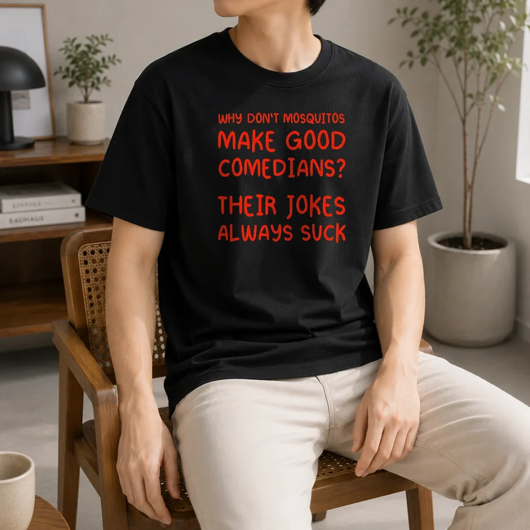 pretty-why-don-t-mosquitos-make-good-comedians-their-jokes-always-suck-t-shirt-1 Pretty Why Don'T Mosquitos Make Good Comedians Their Jokes Always Suck graphic t shirt in black, front view