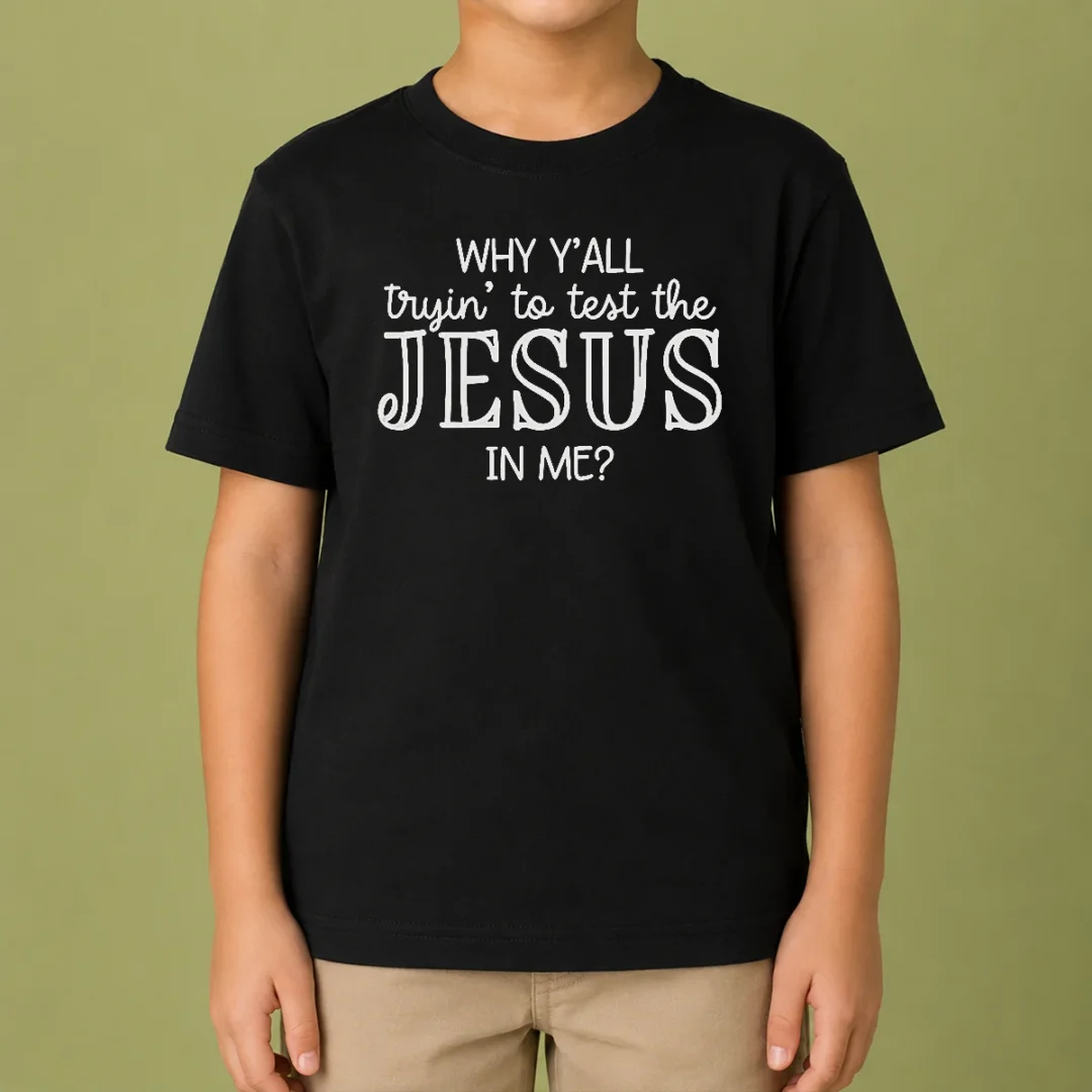 pretty-why-y-all-trying-to-test-the-jesus-in-me-kids-t-shirt Pretty Why Y'All Trying To Test The Jesus In Me Kids T-Shirt