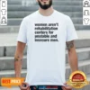 Pretty Women Aren'T Rehabilitation Centers For Unstable And Insecure Men shirt optimized in a classic crew neck style with bold typography