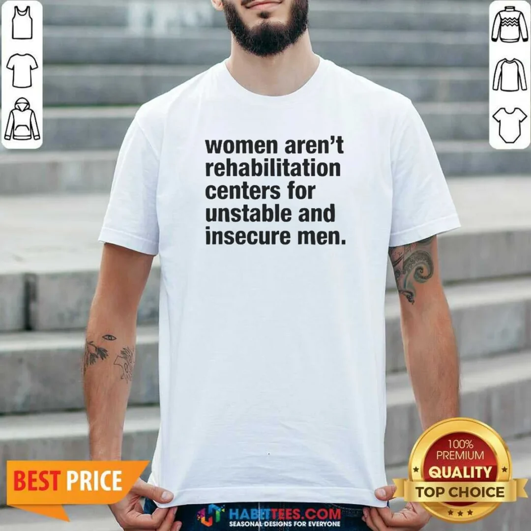 pretty-women-aren-t-rehabilitation-centers-for-unstable-and-insecure-men-shirt-optimized Pretty Women Aren'T Rehabilitation Centers For Unstable And Insecure Men shirt optimized in a classic crew neck style with bold typography