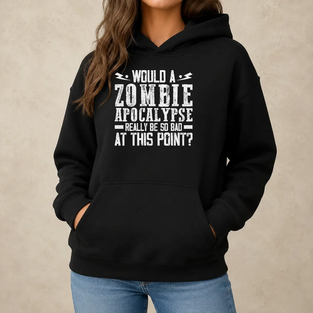 pretty-would-a-zombie-apocalypse-be-so-bad-at-this-point-hoodie Pretty Would A Zombie Apocalypse Be So Bad At This Point Shirt - Image 5