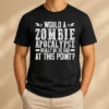 Pretty Would A Zombie Apocalypse Be So Bad At This Point
