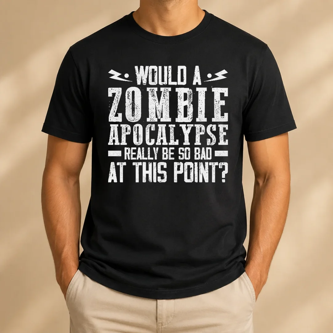 pretty-would-a-zombie-apocalypse-be-so-bad-at-this-point-t-shirt Pretty Would A Zombie Apocalypse Be So Bad At This Point