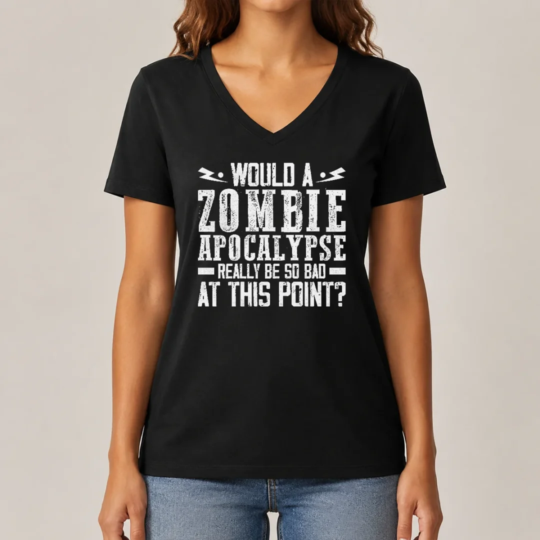 pretty-would-a-zombie-apocalypse-be-so-bad-at-this-point-v-neck-shirt Pretty Would A Zombie Apocalypse Be So Bad At This Point V-Neck Shirt