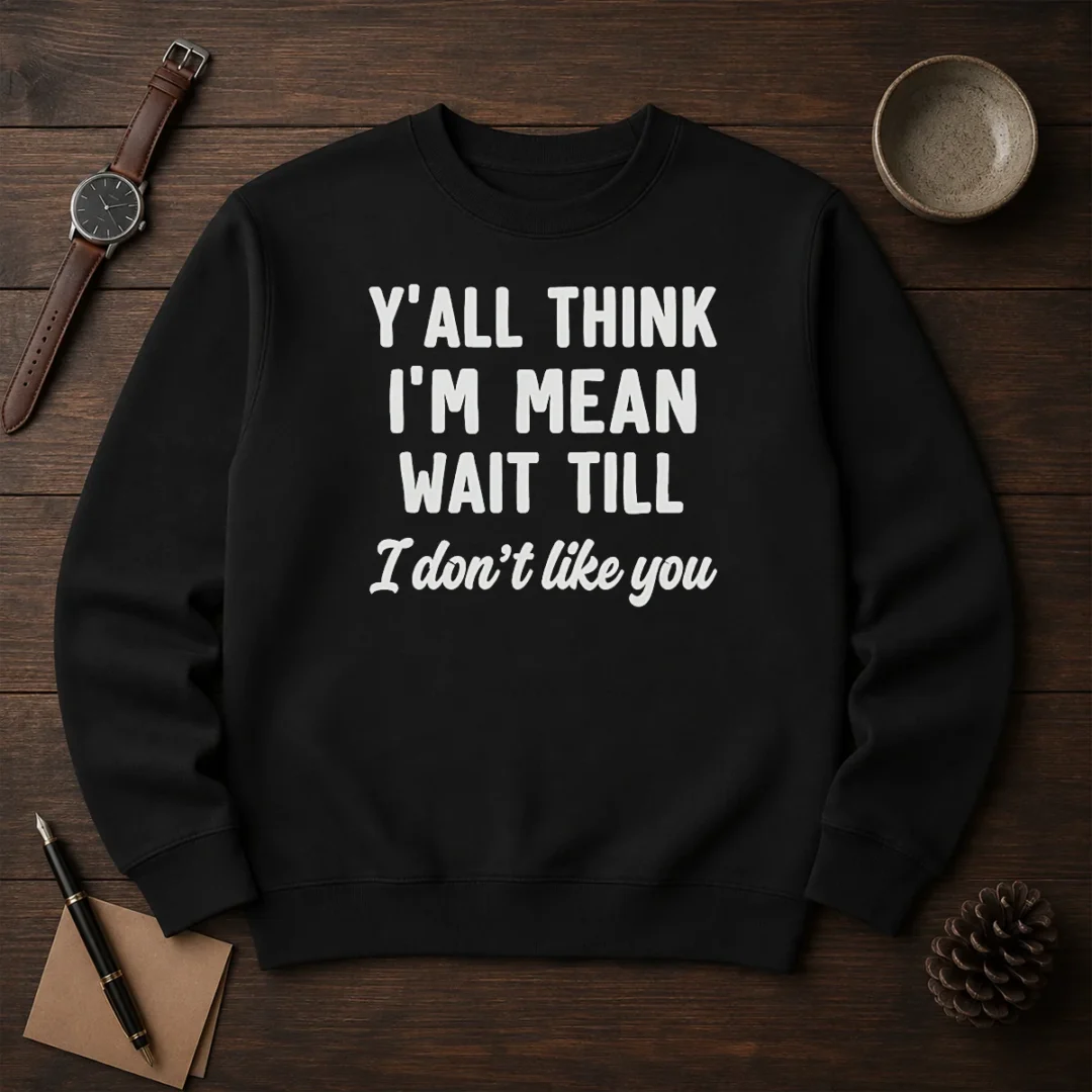 pretty-y-all-think-i-m-mean-wait-till-i-don-t-like-you-sweater Pretty Y'All Think I'M Mean Wait Till I Don'T Like You Sweater