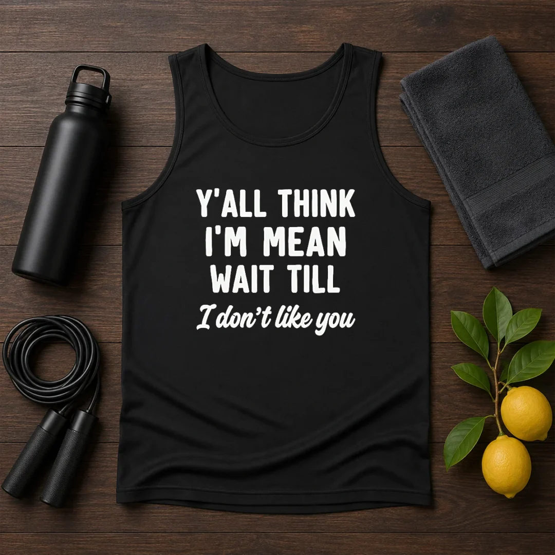 pretty-y-all-think-i-m-mean-wait-till-i-don-t-like-you-tank-top Pretty Y'All Think I'M Mean Wait Till I Don'T Like You Tank Top