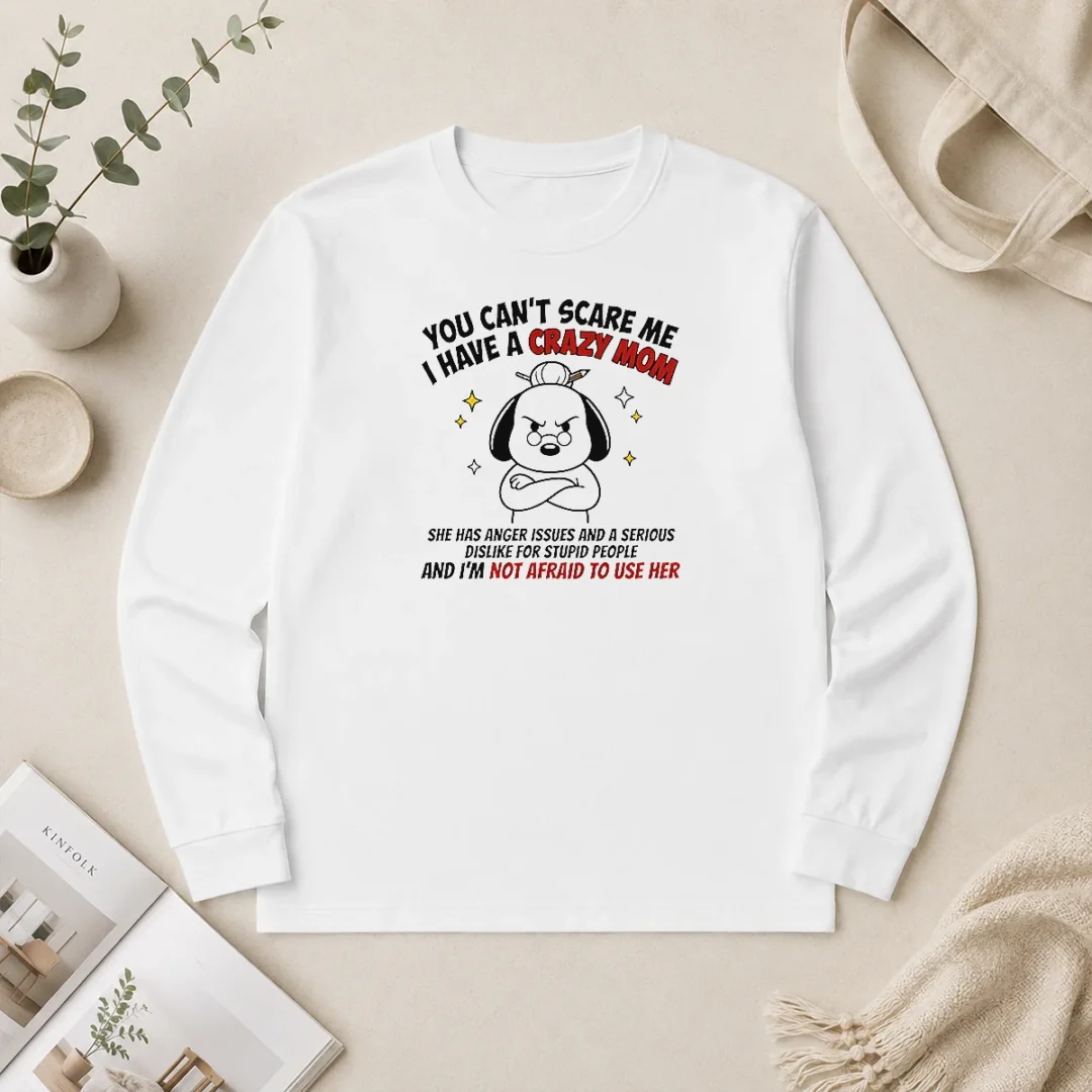 Pretty You Can'T Scare Me I Have A Crazy Mom Dog Long Sleeve Shirt Pretty You Can'T Scare Me I Have A Crazy Mom Dog Long Sleeve Shirt