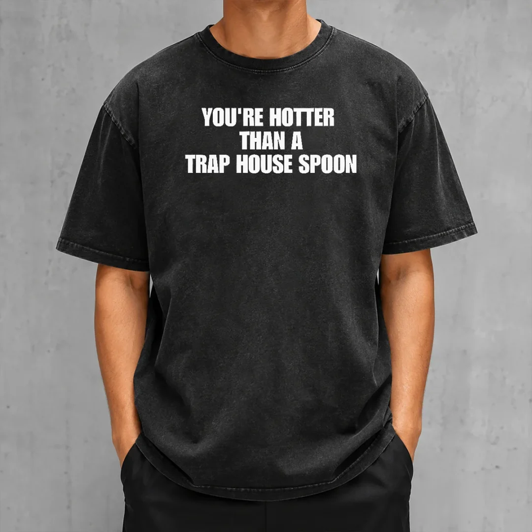pretty-you-re-hotter-than-a-trap-house-spoon-washed-t-shirt Pretty You'Re Hotter Than A Trap House Spoon Washed T-Shirt