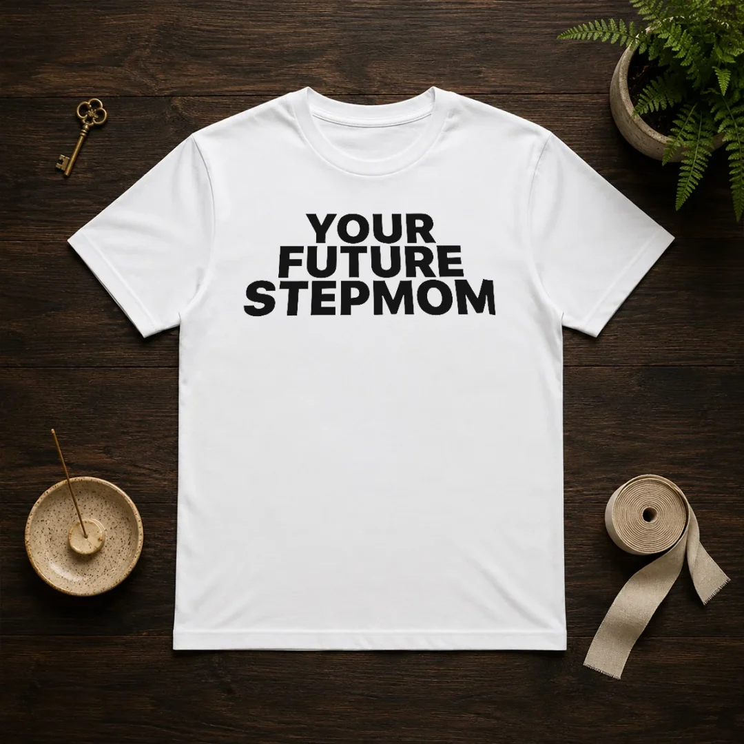 pretty-your-future-stepmom-slogan-t-shirt Pretty Your Future Stepmom Slogan