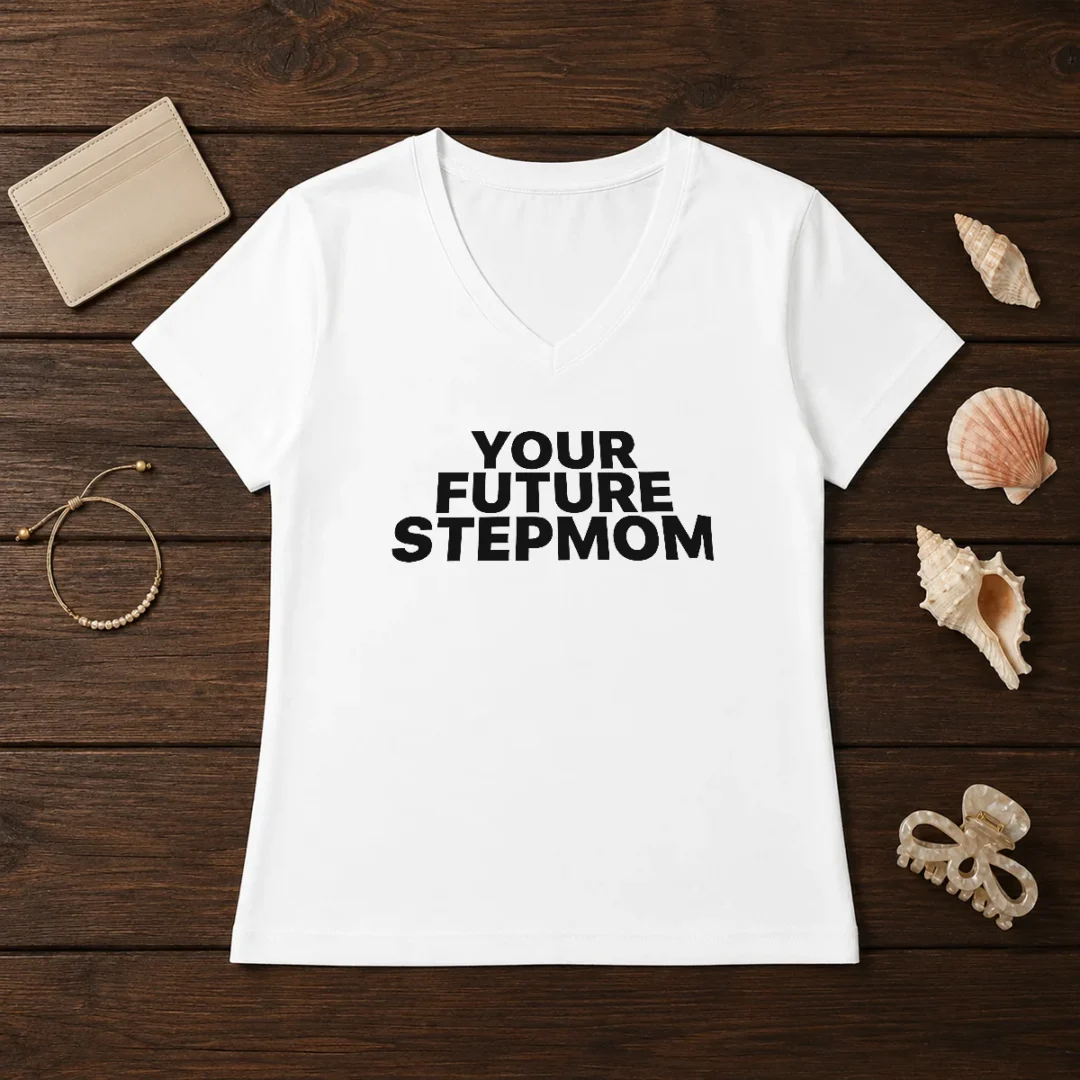 pretty-your-future-stepmom-slogan-v-neck-shirt Pretty Your Future Stepmom Slogan V-Neck Shirt