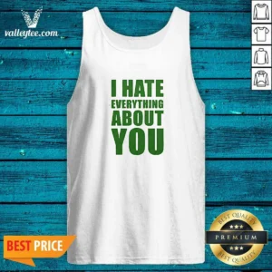 Good I Hate Everything About You Tank Top