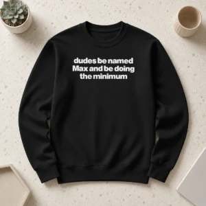 Funny Nice Dudes Be Named Max And Be Doing The Minimum sweater in black, featuring bold white text on front