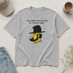 Happy Perfect This Boone Town Is Nuts My Kind Of Place Washed T-Shirt