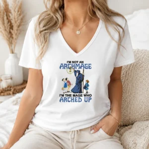 Good I'M Not An Archmage Im The Mage WHO Arched Up V-Neck Shirt