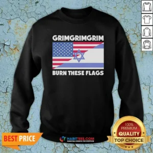 Awesome United States Israel Flag Grimgrimgrim Burn These Flags Sweatshirt