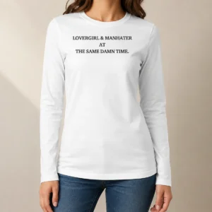 Good Lovergirl And Manhater At The Same Damn Time Long Sleeve Shirt
