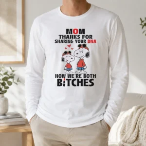 Official Snoopy Mom Thanks For Sharing Your DNA Now We'Re Both Bitches Long Sleeve Shirt
