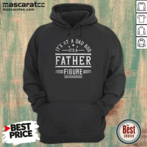 Top It'S Not A Dad Bod It'S A Father Figure Hoodie