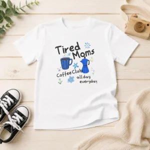 Top Tired Moms Coffee Club All Day Everyday Kids T-Shirt