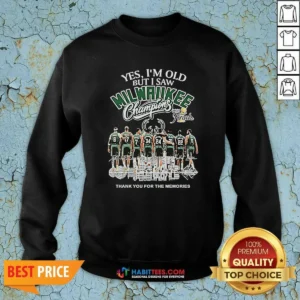 Premium Officials Yes Im Old But I Saw Milwaukee Bucks Champions 2021 Finals Thank You For The Mem Sweatshirt