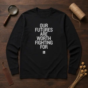 Top Our Futures Are Worth Fighting For To Write Love On Her Arms Long Sleeve Shirt