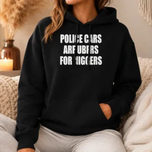 Official Police Cars Are Ubers For Niggers Hoodie in black, front view with white text print
