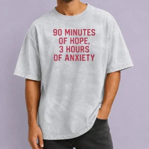 Hot 90 Minutes Of Hope 3 Hours Of Anxiety Premium Washed T-Shirt