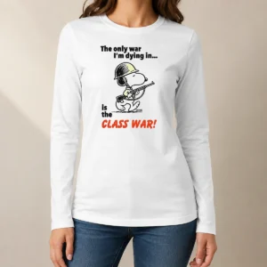 Original Snoopy The Only War I'M Dying In Is The Class War Long Sleeve Shirt
