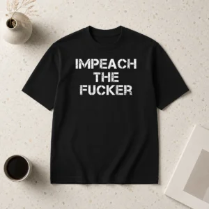 Nice Impeach The Fucker Donald Trump Impeachment t shirt in black, featuring bold political statement text on front
