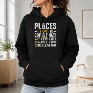 Pretty Hot Places I Won'T Be Going Today The Extra Mile Funny Hoodie
