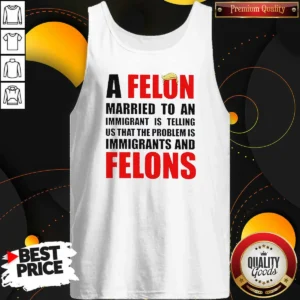 Funny Trump Hair A Felon Married To An Immigrant Is Telling US That The Problem Is Immigrants An Tank Top