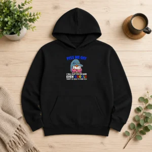 Nice Premium Piss Me Off I Will Slap You So Hard Even Google Wont Be Able To Find You Hoodie