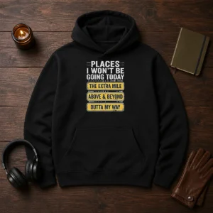 Original Places I Won'T Be Going Today The Extra Mile Above And Beyond Outta My Way unisex pullover hoodie in dark gray