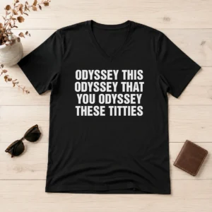 Good Odyssey This Odyssey That You Odyssey These Titties V-Neck Shirt