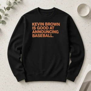 Awesome Kevin Brown Is Good At Announcing Baseball Long Sleeve Shirt