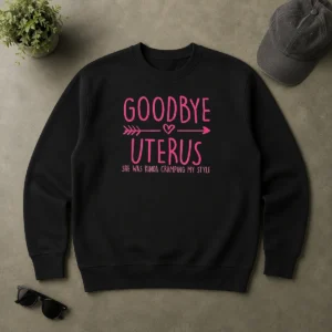 Funny Goodbye Uterus She Was Kinda Cramping My Style Sweater