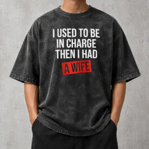 Premium I Used To Be In Charge Then I Had A Wife Washed T-Shirt