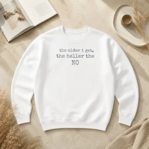 Pretty The Older I Get The Heller The No Funny Quote Sweater