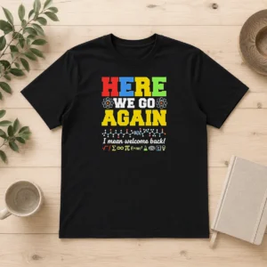 Original Here We Go Again I Mean Welcome Back Science Teacher