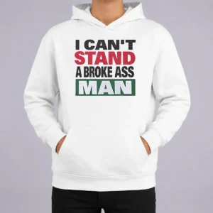 Pretty I Can'T Stand A Broke Ass Man hoodie in black with front graphic print, cozy pullover style with drawstring hood