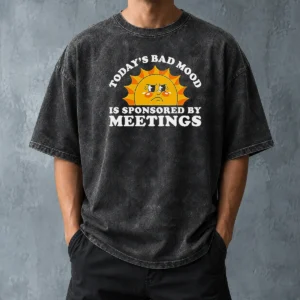 Funny Premium Today'S Bad Mood Is Sponsored By Meetings Washed T-Shirt