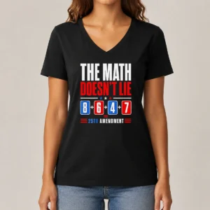 Pretty The Math Does Not Lie 8 6 4 7 25th Amendment American Political Protest V Neck Shirt in dark color with bold white text