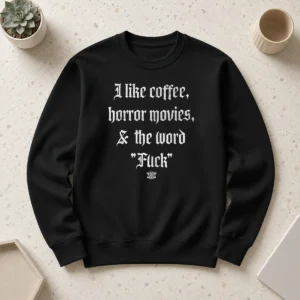 Good I Like Coffee Horror Movies And The Word Fck Sweater